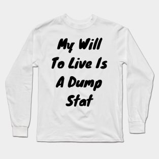 My will to live is my dump stat Long Sleeve T-Shirt